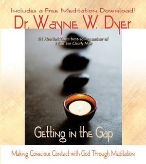 Getting in the Gap by Wayne W. Dyer