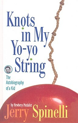 Knots in My Yo-Yo String: The Autobiography of a Kid by Jerry Spinelli