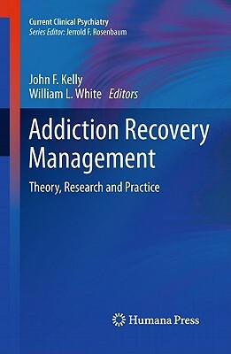 Addiction Recovery Management: Theory, Research and Practice by 