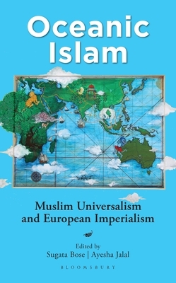 Oceanic Islam: Muslim Universalism and European Imperialism by 