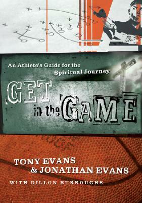 Get in the Game: An Athlete's Guide for the Spiritual Journey by Tony Evans, Jonathan Evans