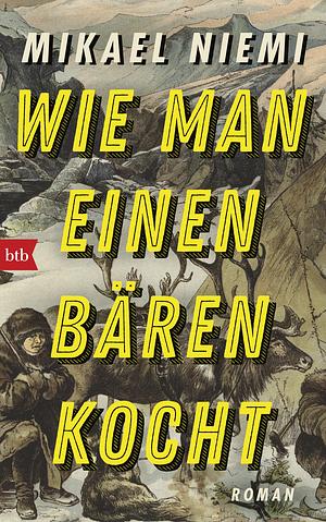 Wie man einen Bären kocht: Roman by Mikael Niemi
