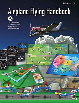 Airplane Flying Handbook: FAA-H-8083-3B by Federal Aviation Administration, Federal Aviation Administration