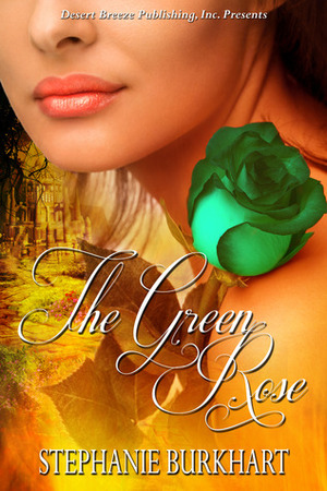 The Green Rose by Stephanie Burkhart