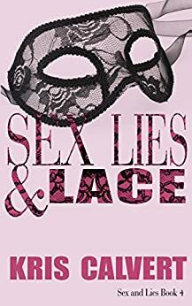 Sex, Lies & Lace: Sex and Lies Book 4 by Kris Calvert