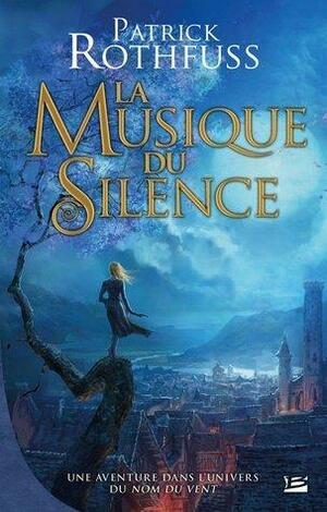 La Musique du Silence by Patrick Rothfuss, Patrick Rothfuss