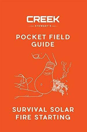 POCKET FIELD GUIDE: Survival Solar Fire Starting by Creek Stewart