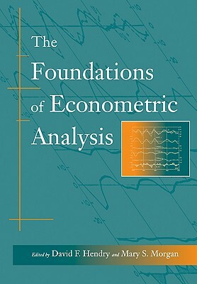 The Foundations of Econometric Analysis by David F. Hendry, Mary S. Morgan