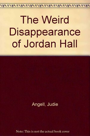 The Weird Disappearance of Jordan Hall by Judie Angell