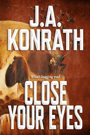 Close Your Eyes by J.A. Konrath