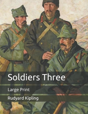 Soldiers Three: Large Print by Rudyard Kipling