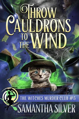 Throw Cauldrons to the Wind by Samantha Silver