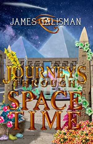 Journeys Through SpaceTime by James Talisman