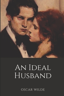 An Ideal Husband: Annotated by Oscar Wilde