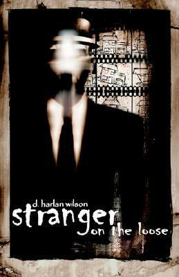 Stranger on the Loose by D. Harlan Wilson