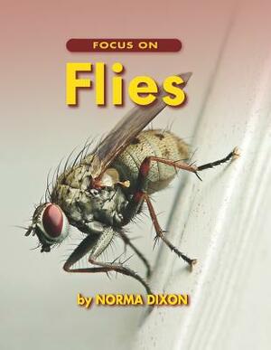 Focus on Flies by Norma Dixon