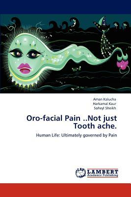 Oro-Facial Pain ..Not Just Tooth Ache. by Soheyl Sheikh, Aman Kalucha, Harkamal Kaur