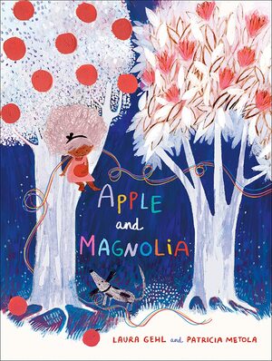 Apple and Magnolia by Laura Gehl