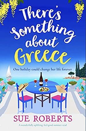 There's Something About Greece by Sue Roberts