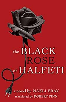 The Black Rose of Halfeti by Nazlı Eray
