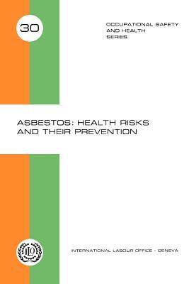 Asbestos: Health risks and their prevention (Occupational Safety and Health Series 30) by Ilo