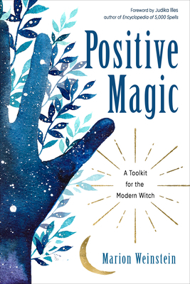 Positive Magic: A Toolkit for the Modern Witch by Marion Weinstein