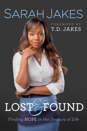 Lost and Found: Finding Hope in the Detours of Life by T.D. Jakes, Sarah Jakes