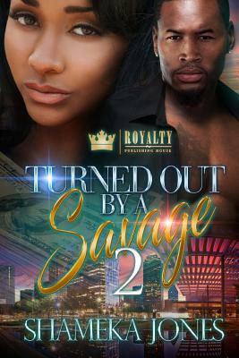 Turned Out By A Savage 2 by Shameka Jones