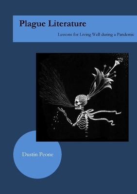 Plague Literature: Lessons for Living Well during a Pandemic by Dustin Peone