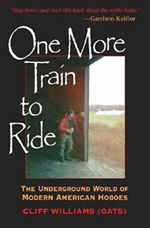 One More Train to Ride: The Underground World of Modern American Hoboes by Clifford Williams
