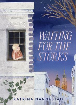 Waiting for the Storks by Katrina Nannestad