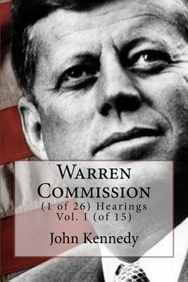 Warren Commission: (1 of 26) Hearings Vol. I (of 15) by John Fitzgerald Kennedy
