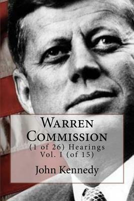 Warren Commission: (1 of 26) Hearings Vol. I (of 15) by John F. Kennedy