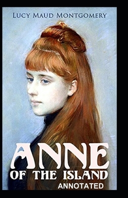 Anne of the Island Annotated by L.M. Montgomery