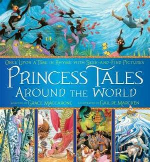 Princess Tales Around the World: Once Upon a Time in Rhyme with Seek-and-Find Pictures by Gail de Marcken, Grace Maccarone