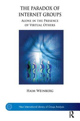 The Paradox of Internet Groups: Alone in the Presence of Virtual Others by Haim Weinberg