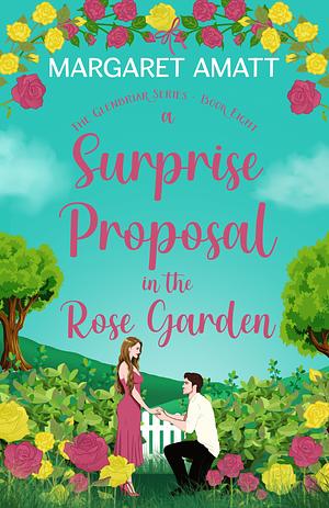 A Surprise Proposal in the Rose Garden by Margaret Amatt