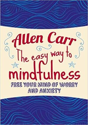 The Easy Way to Mindfullness by Allen Carr