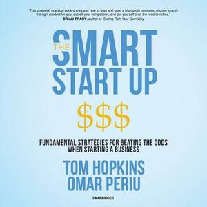 The Smart Start Up: Fundamental Strategies for Beating the Odds When Starting a Business by Tom Hopkins, Omar Periu