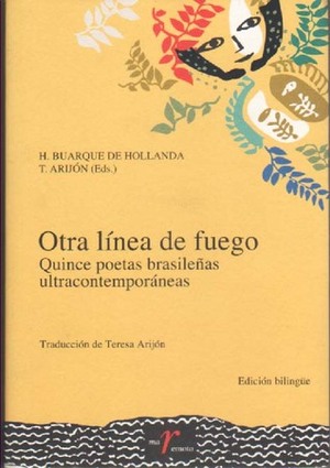 Otra línea de fuego: quince poetas brasileñas ultracontempor\u200báneas by Heloísa Buarque de Hollanda, Camila do Valle, Ana Guadalupe, Angela Melim, Ana Cristina Cesar, Claudia Roquette-Pinto, Virna Teixeira, Teresa Arijón, Juliana Krapp, Bruna Beber, Daniela Storto, Izabela Leal, Angélica Freitas, Lu Menezes, Alice Ruiz, Marília Garcia, Alice Sant'Anna