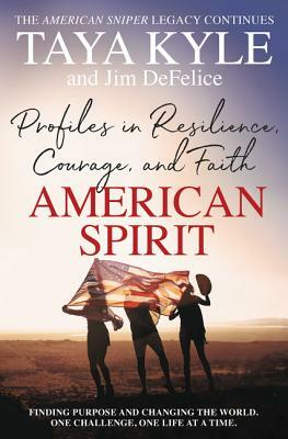 American Spirit: Profiles in Resilience, Courage, and Faith by Taya Kyle, Jim DeFelice
