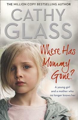 Where Has Mommy Gone?: When There Is Nothing Left But Memories... by Cathy Glass