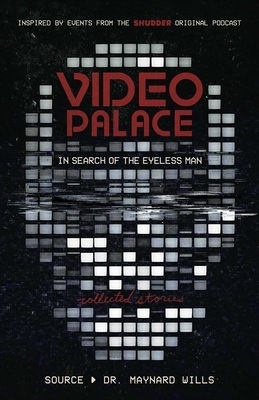 Video Palace: In Search of the Eyeless Man: Collected Stories by Maynard Wills