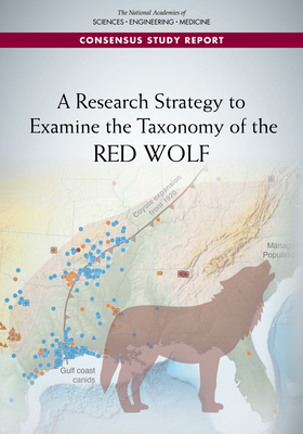 A Research Strategy to Examine the Taxonomy of the Red Wolf by Division on Earth and Life Studies, Board on Agriculture and Natural Resourc, National Academies of Sciences Engineeri