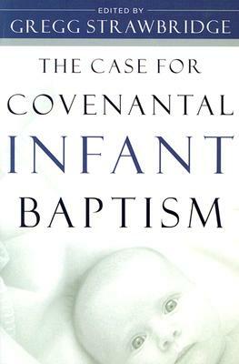 The Case for Covenantal Infant Baptism by 