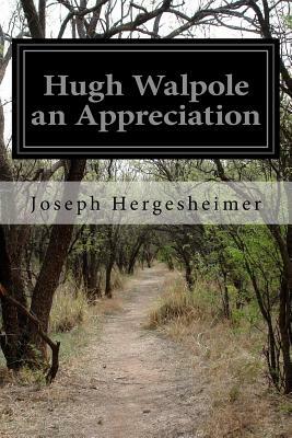 Hugh Walpole an Appreciation by Joseph Hergesheimer