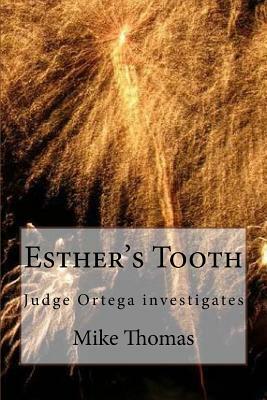 Esther's Tooth: Judge Ortega investigates by Mike Thomas