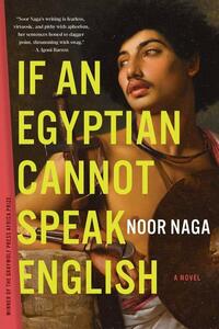 If an Egyptian Cannot Speak English: A Novel by Noor Naga