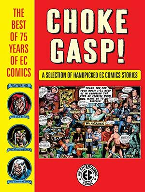 Choke Gasp! The Best of 75 Years of EC Comics Sampler by Jack Davis, Bernie Krigstein, Al Feldstein, William M. Gaines, Joe Orlando