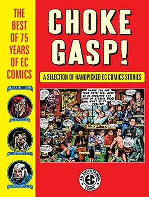 Choke Gasp! The Best of 75 Years of EC Comics Sampler by Al Feldstein, Jack Davis, Joe Orlando, Bernie Krigstein, William M. Gaines